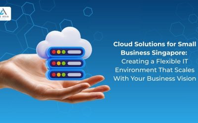 Cloud Solutions for Small Business Singapore: Creating a Flexible IT Environment That Scales With Your Business Vision