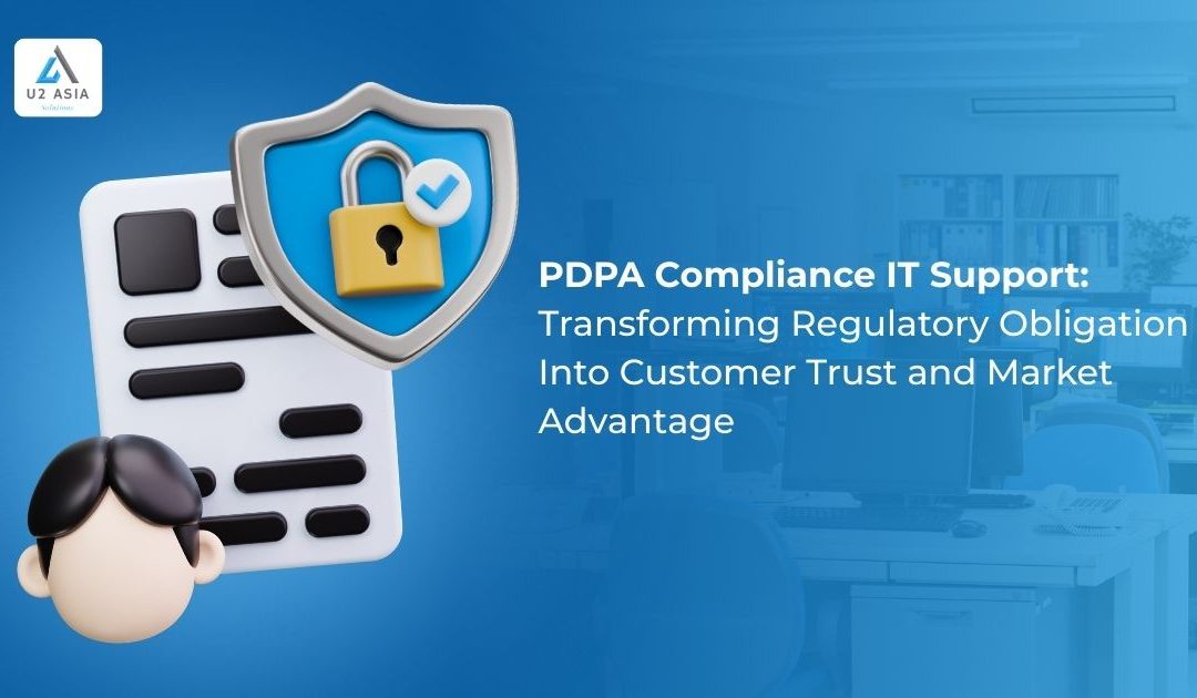 PDPA Compliance IT Support: Transforming Regulatory Obligation Into Customer Trust and Market Advantage